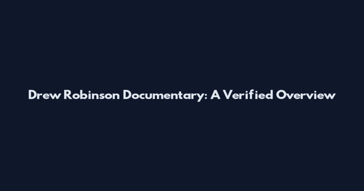 Drew Robinson Documentary: A Verified Overview