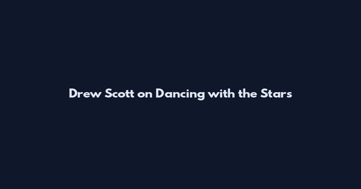 Drew Scott on Dancing with the Stars