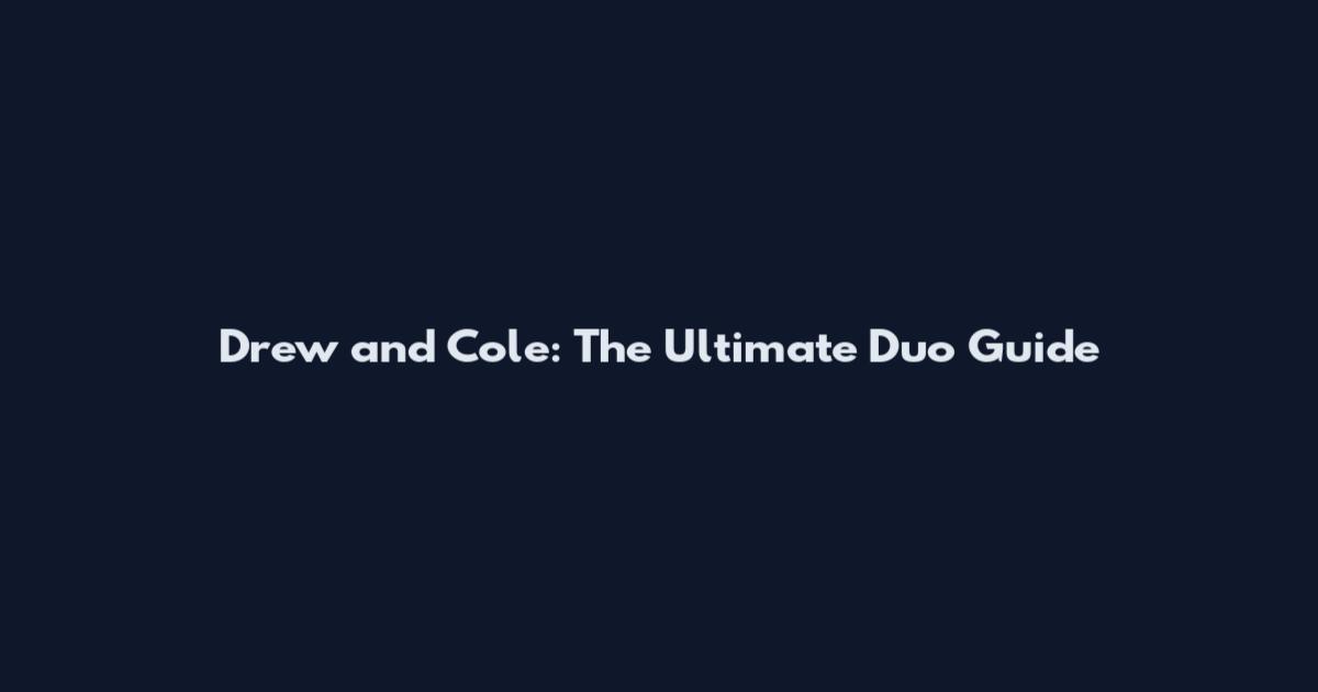 Drew and Cole: The Ultimate Duo Guide
