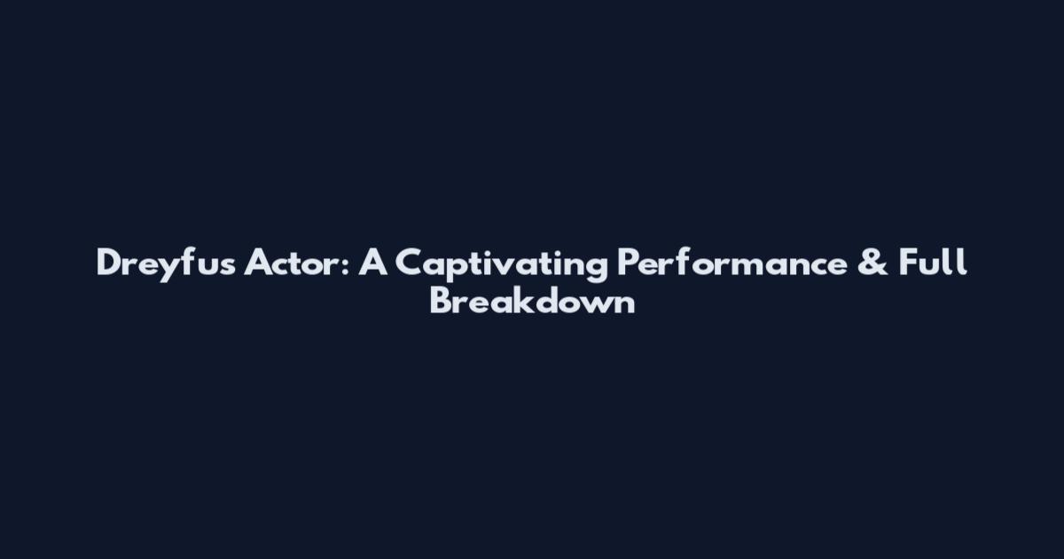 Dreyfus Actor: A Captivating Performance & Full Breakdown