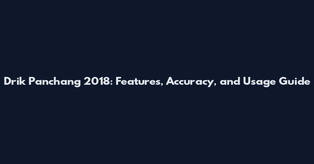 Drik Panchang 2018: Features, Accuracy, and Usage Guide