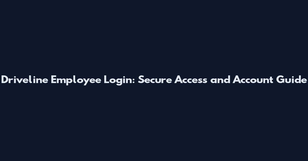 Driveline Employee Login: Secure Access and Account Guide
