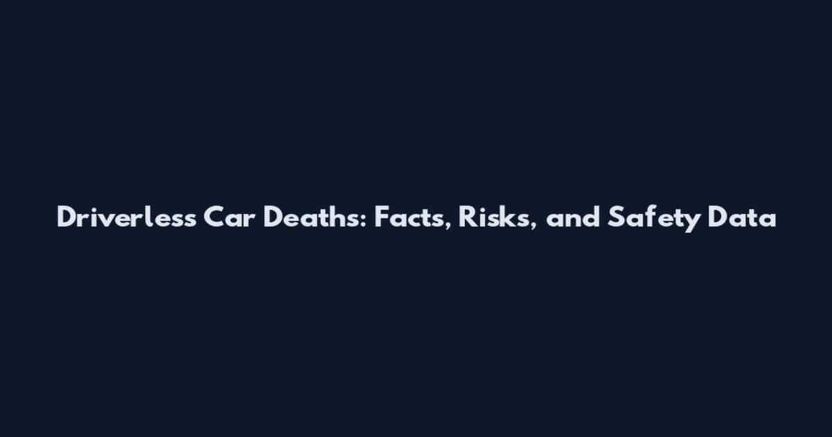 Driverless Car Deaths: Facts, Risks, and Safety Data