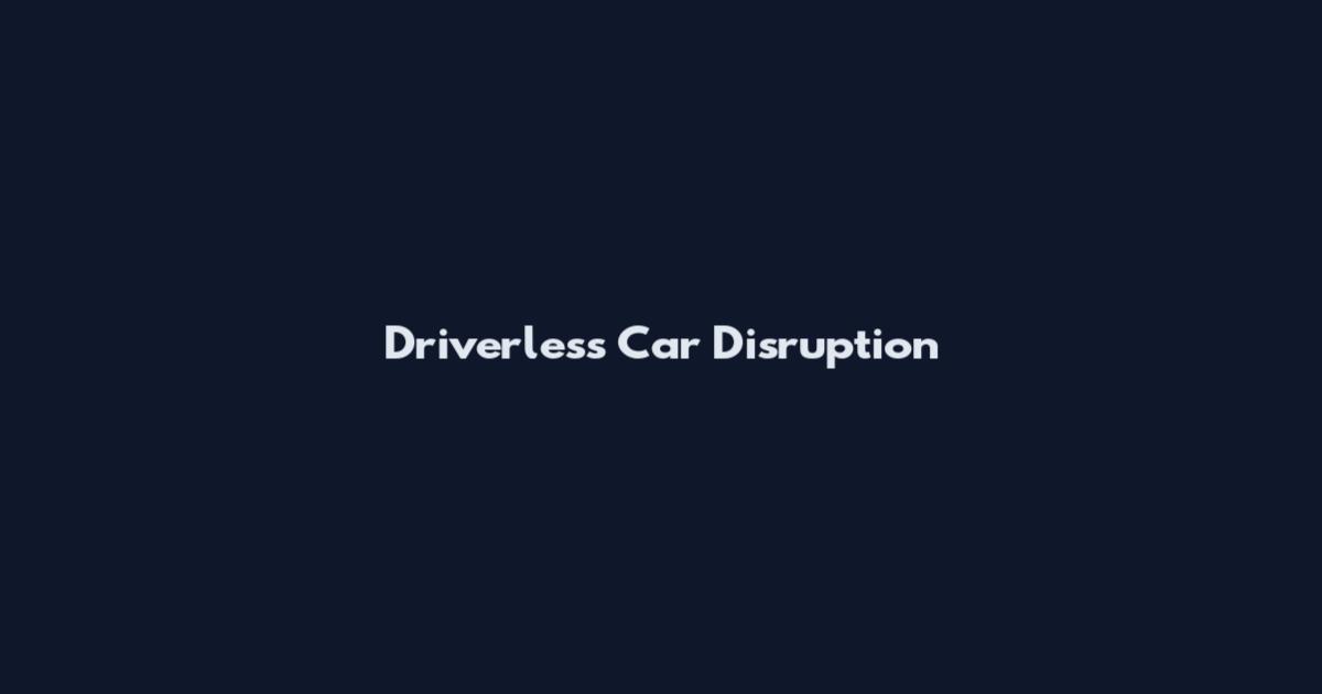Driverless Car Disruption