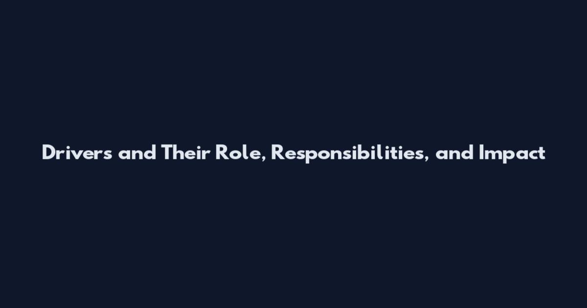 Drivers and Their Role, Responsibilities, and Impact
