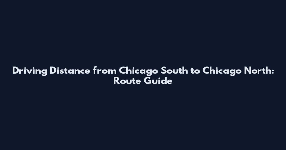 Driving Distance from Chicago South to Chicago North: Route Guide