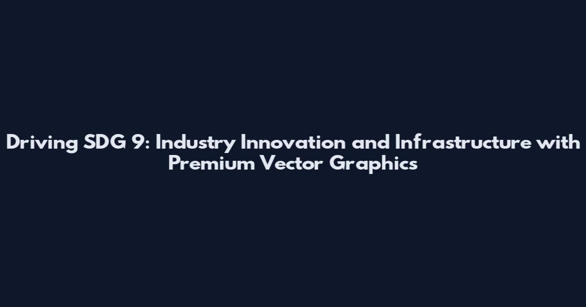 Driving SDG 9: Industry Innovation and Infrastructure with Premium Vector Graphics
