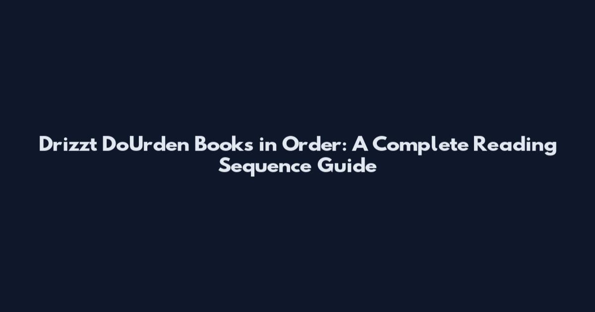 Drizzt Do'Urden Books in Order: A Complete Reading Sequence Guide