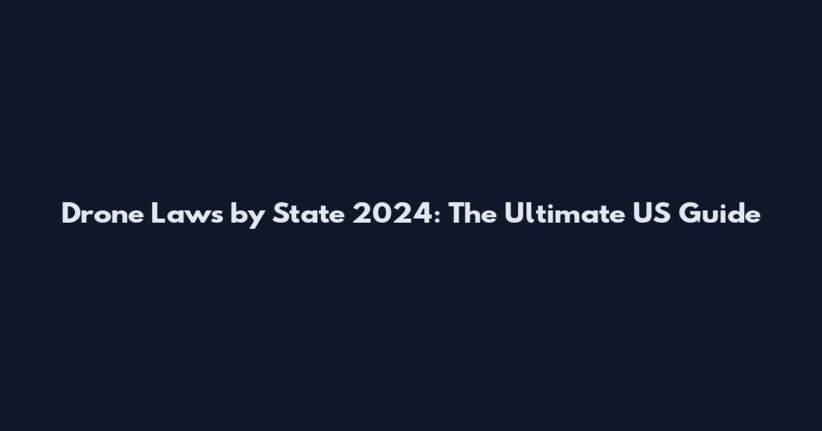 Drone Laws by State 2024: The Ultimate US Guide