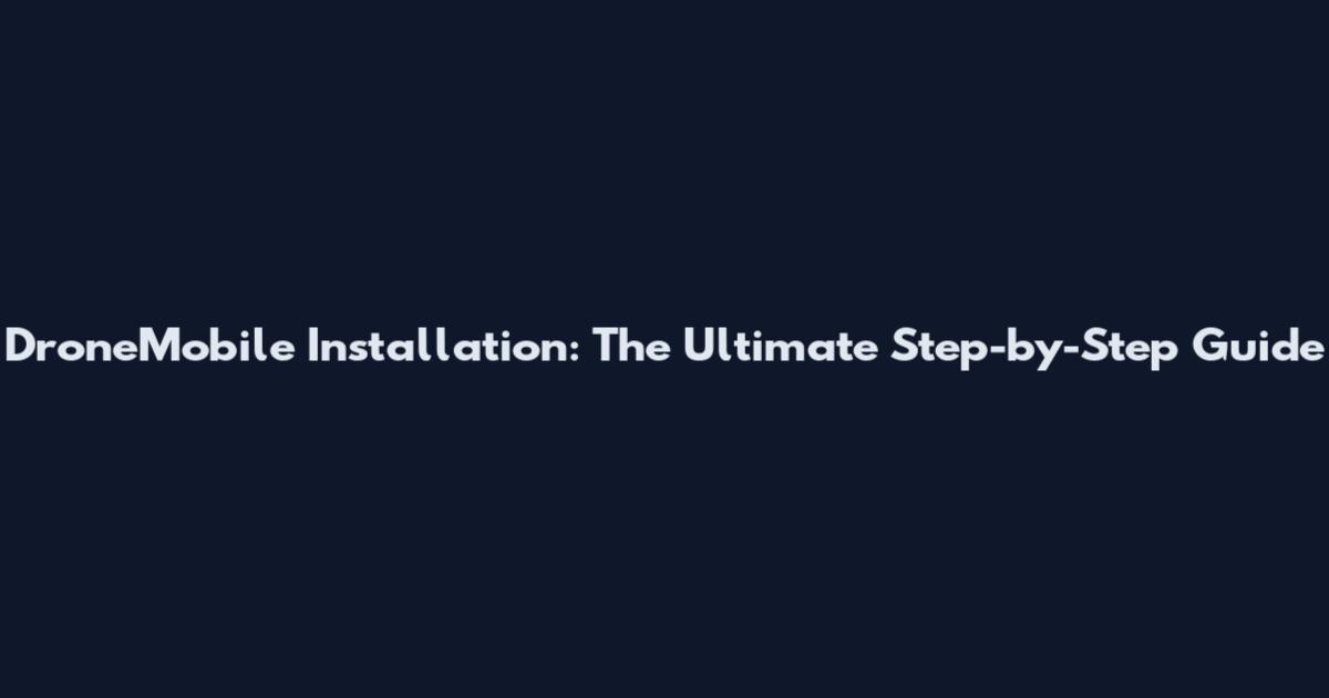 DroneMobile Installation: The Ultimate Step-by-Step Guide