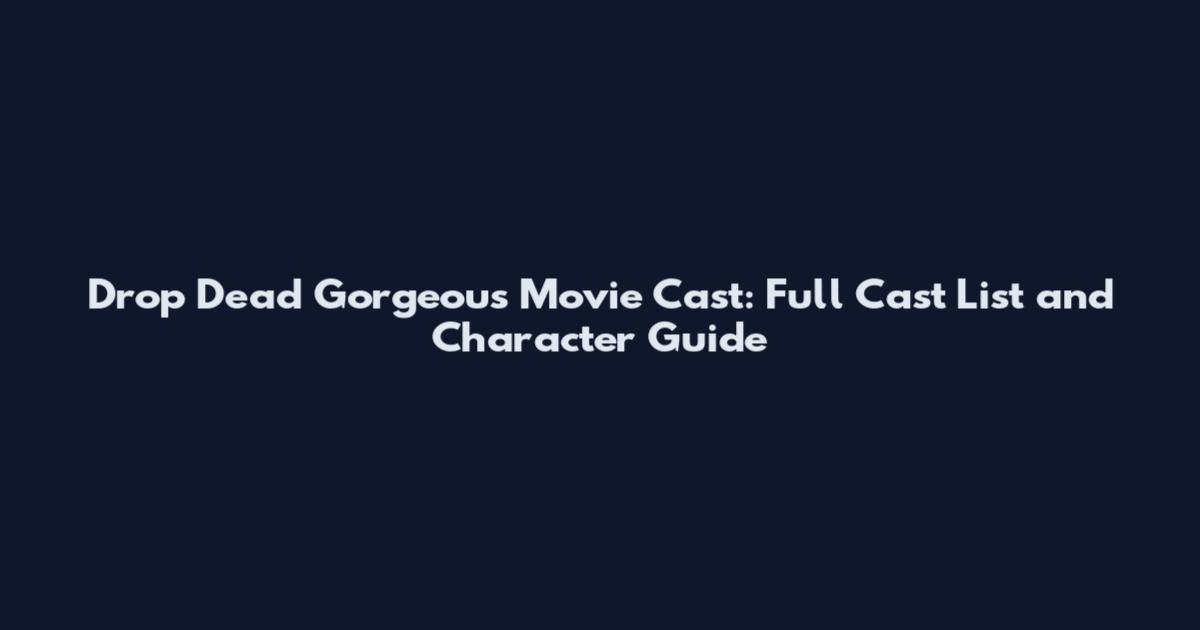 Drop Dead Gorgeous Movie Cast: Full Cast List and Character Guide