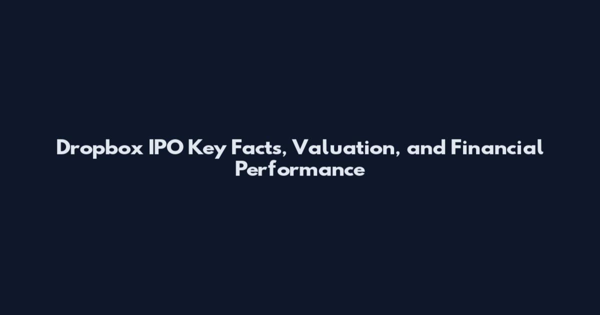 Dropbox IPO Key Facts, Valuation, and Financial Performance
