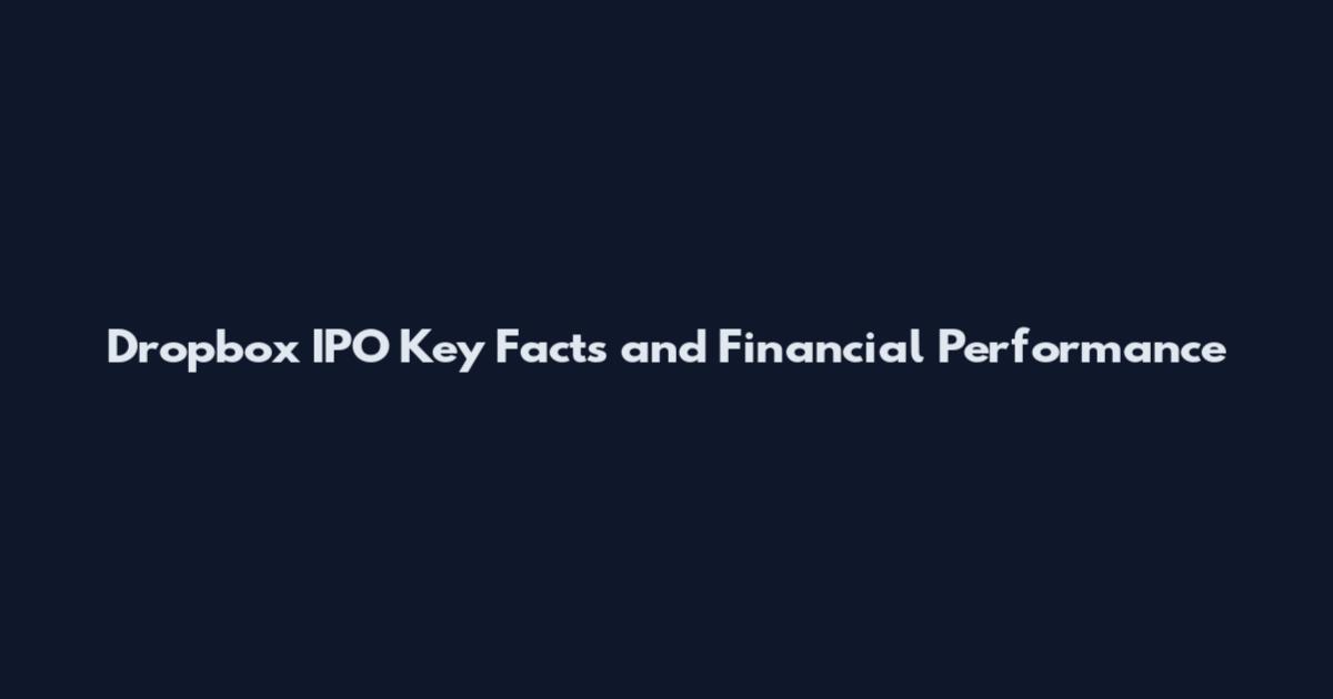 Dropbox IPO Key Facts and Financial Performance