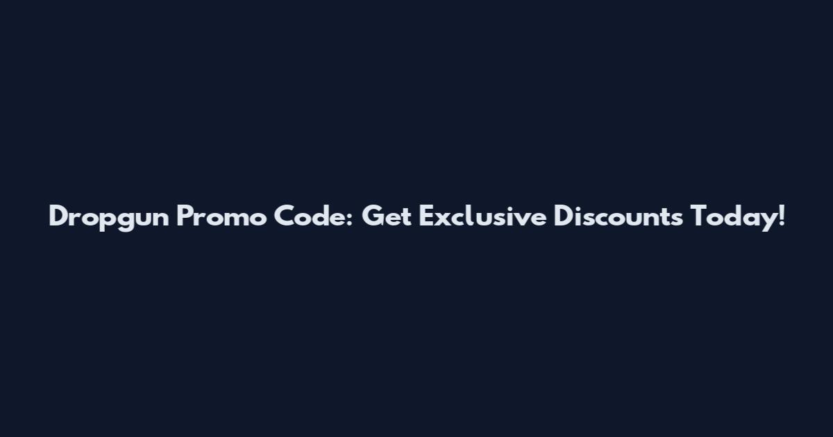 Dropgun Promo Code: Get Exclusive Discounts Today!