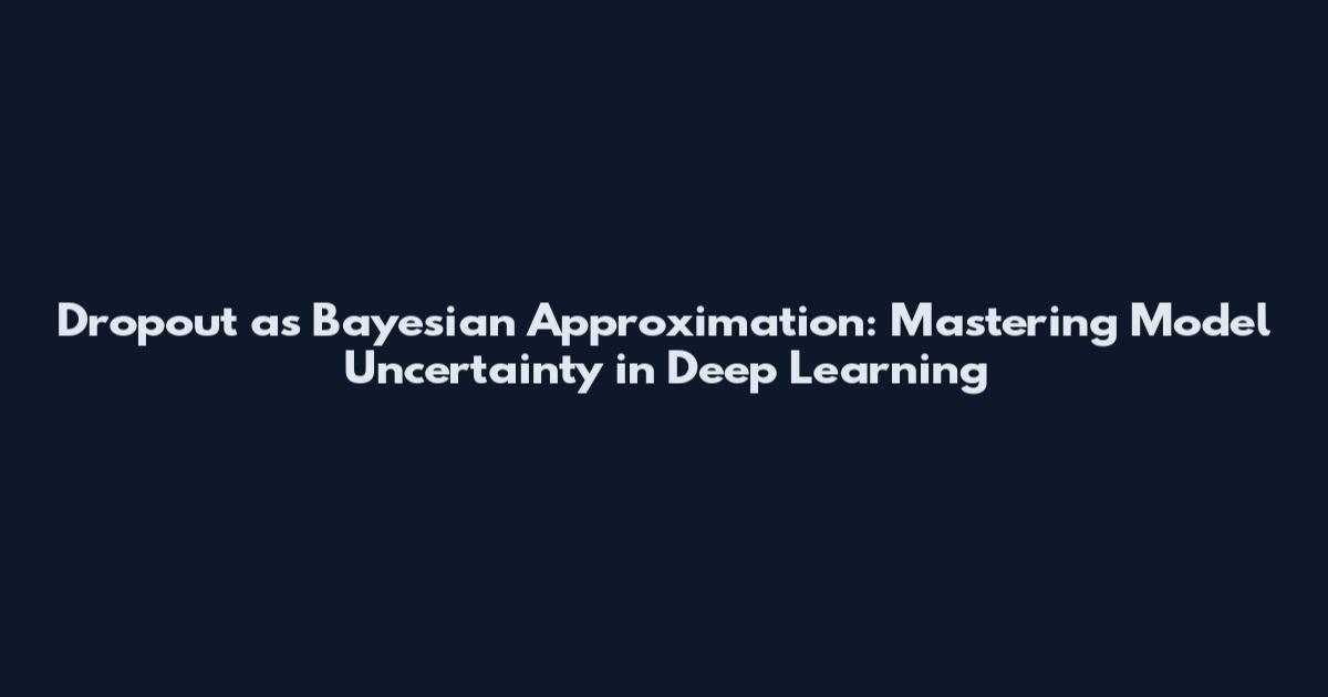 Dropout as Bayesian Approximation: Mastering Model Uncertainty in Deep Learning