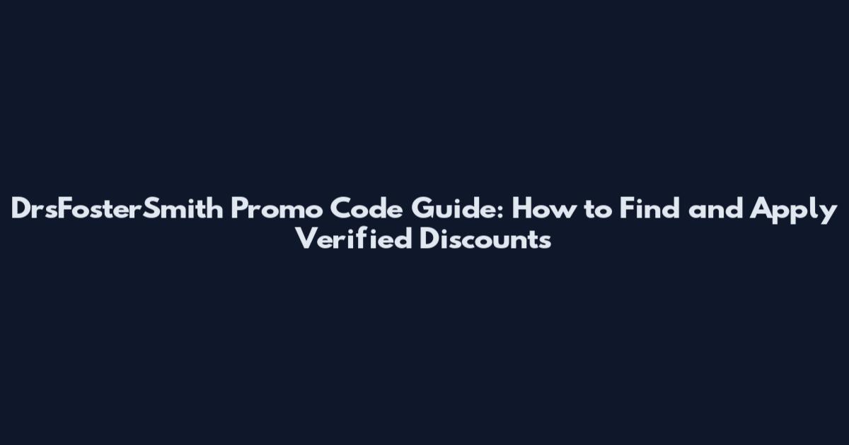 DrsFosterSmith Promo Code Guide: How to Find and Apply Verified Discounts