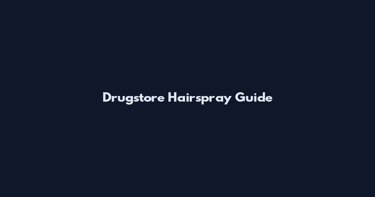 Drugstore Hairspray Guide