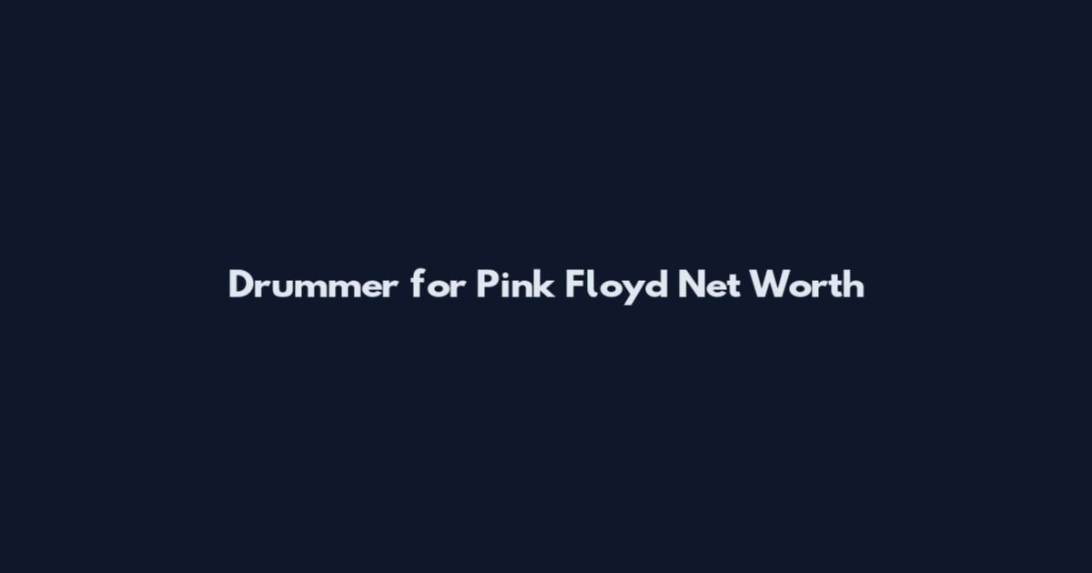 Drummer for Pink Floyd Net Worth