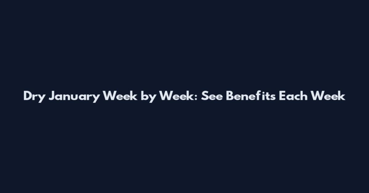 Dry January Week by Week: See Benefits Each Week