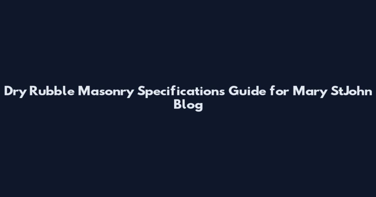 Dry Rubble Masonry Specifications Guide for Mary StJohn Blog