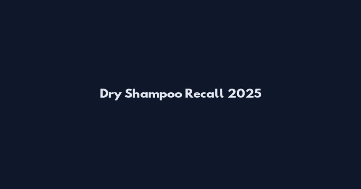 Dry Shampoo Recall 2025