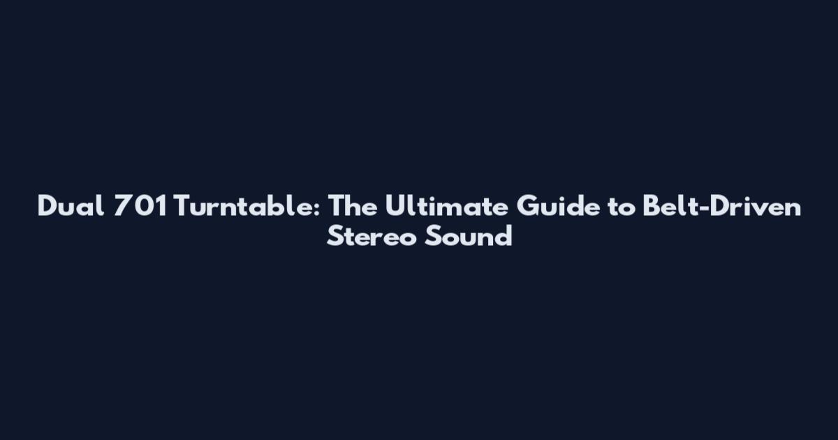 Dual 701 Turntable: The Ultimate Guide to Belt-Driven Stereo Sound
