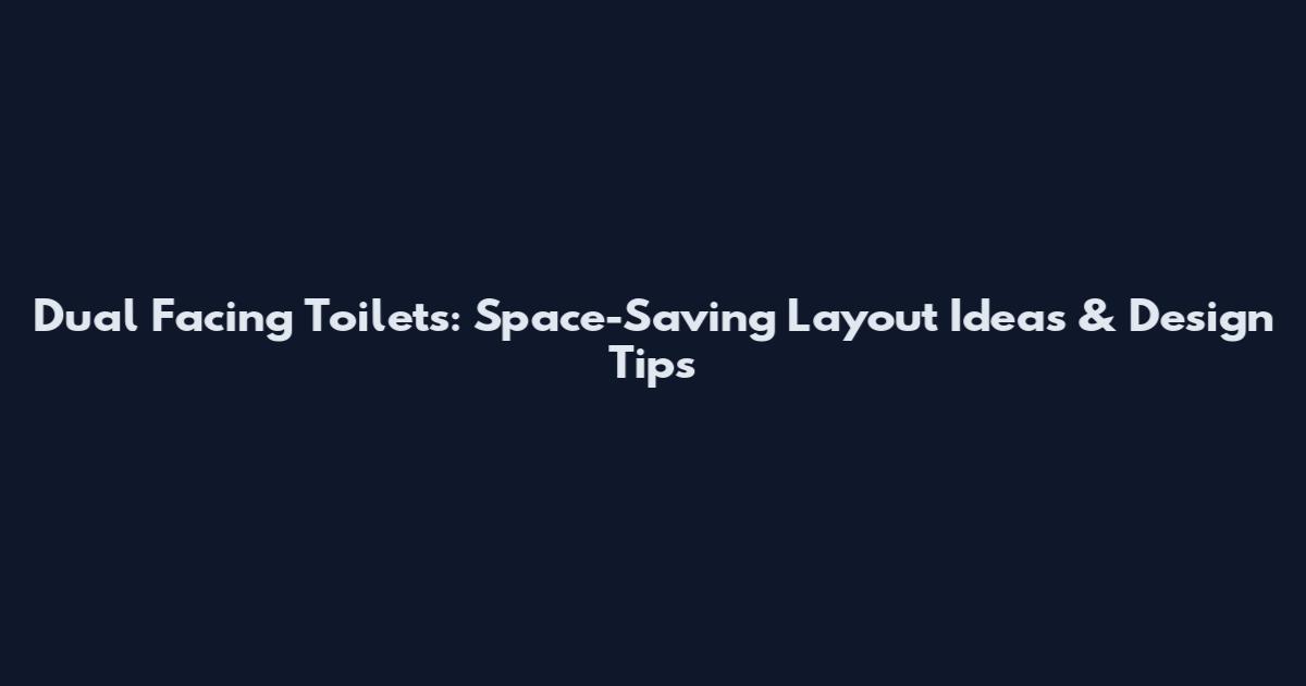 Dual Facing Toilets: Space-Saving Layout Ideas & Design Tips