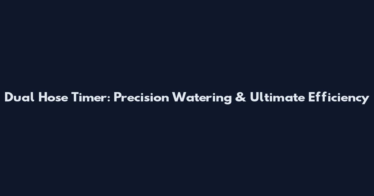 Dual Hose Timer: Precision Watering & Ultimate Efficiency