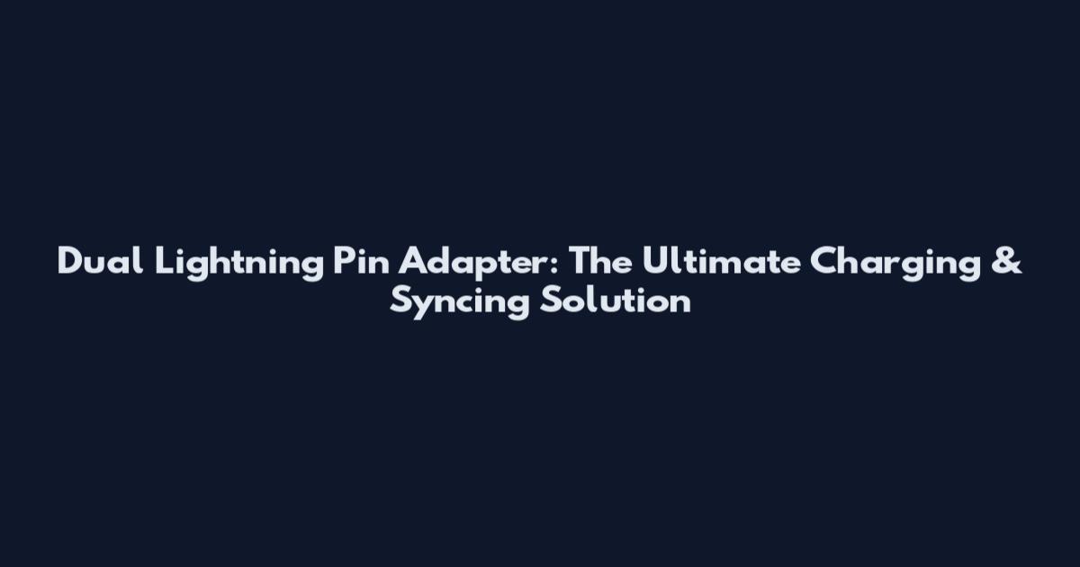 Dual Lightning Pin Adapter: The Ultimate Charging & Syncing Solution