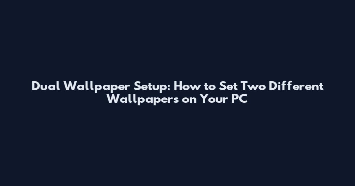 Dual Wallpaper Setup: How to Set Two Different Wallpapers on Your PC