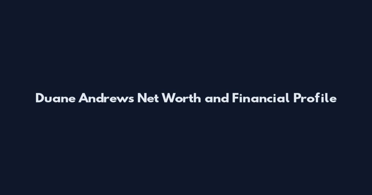 Duane Andrews Net Worth and Financial Profile