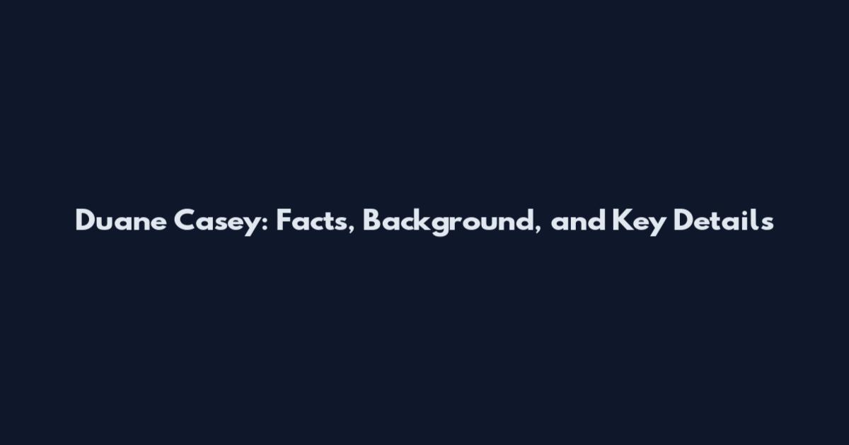Duane Casey: Facts, Background, and Key Details