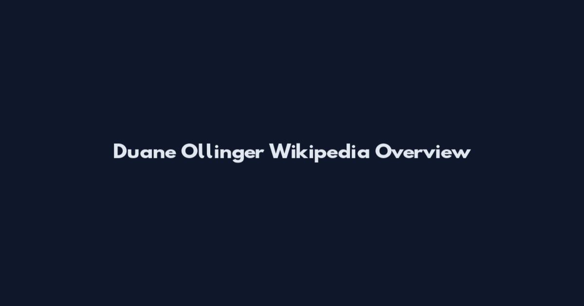 Duane Ollinger Wikipedia Overview