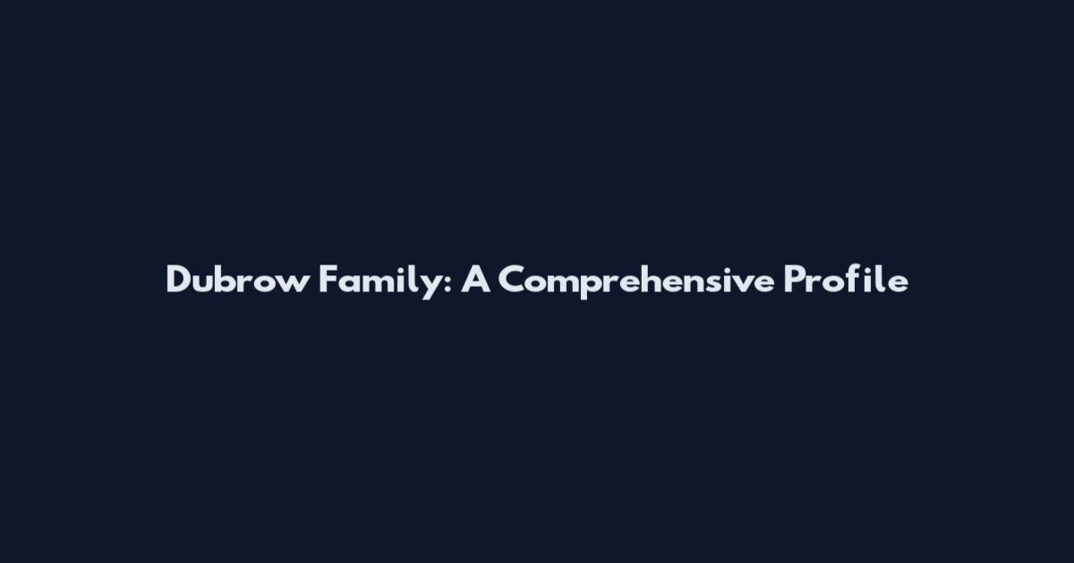 Dubrow Family: A Comprehensive Profile