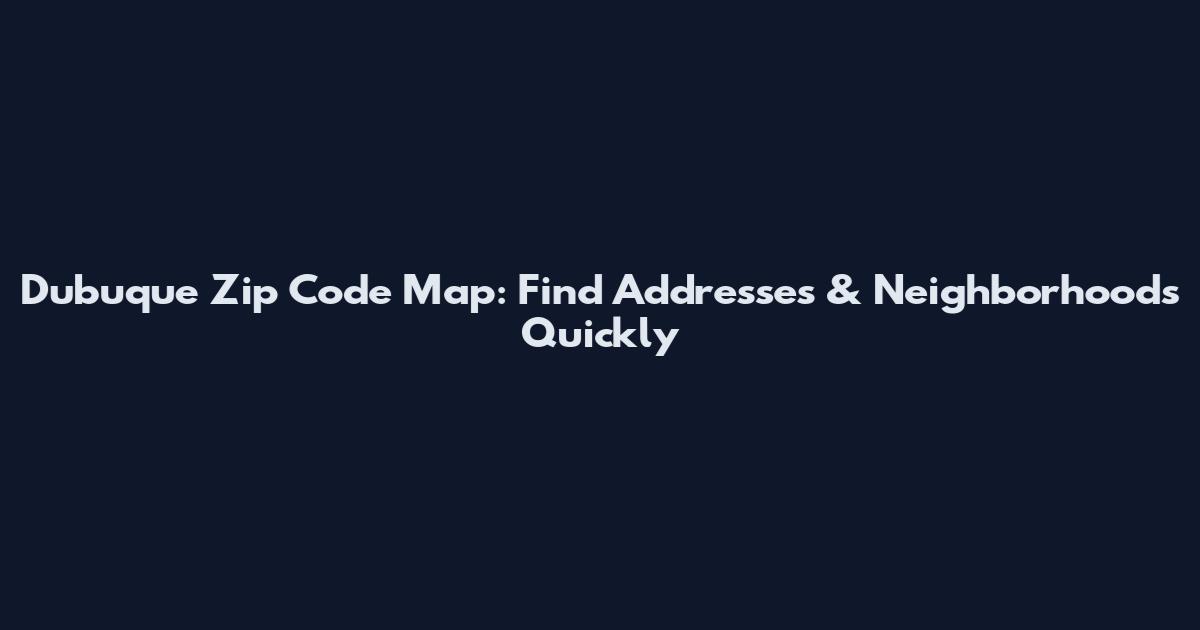 Dubuque Zip Code Map: Find Addresses & Neighborhoods Quickly