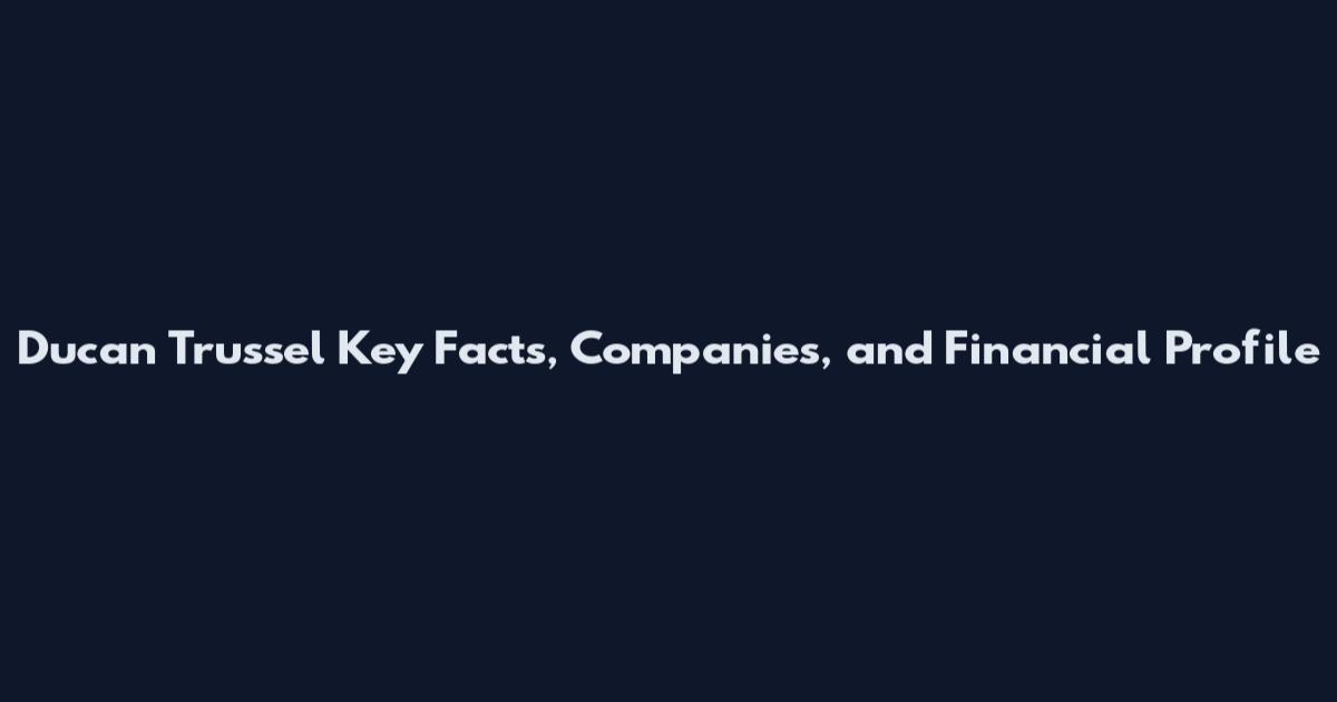 Ducan Trussel Key Facts, Companies, and Financial Profile