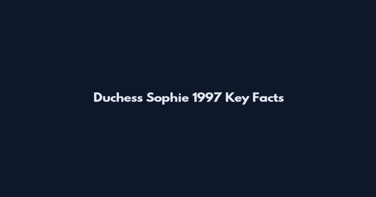 Duchess Sophie 1997 Key Facts
