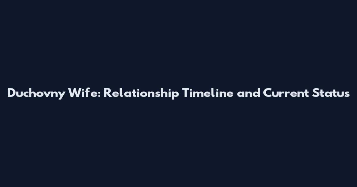 Duchovny Wife: Relationship Timeline and Current Status