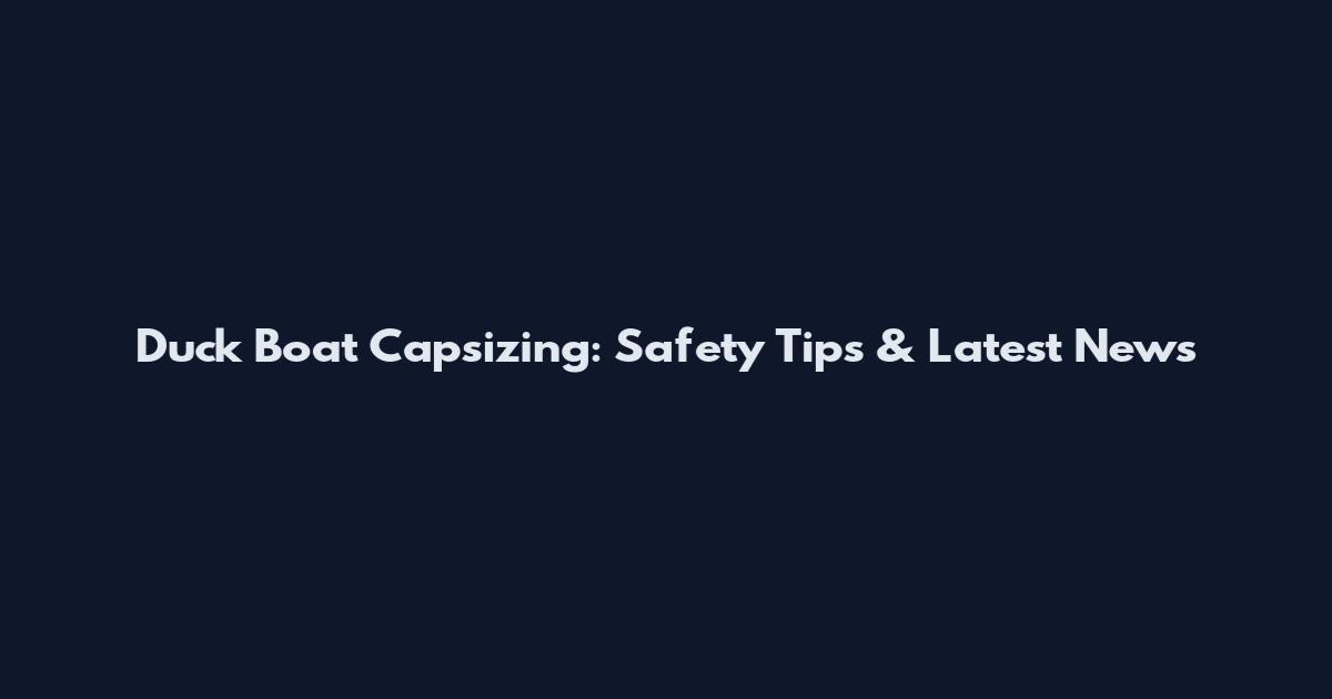 Duck Boat Capsizing: Safety Tips & Latest News