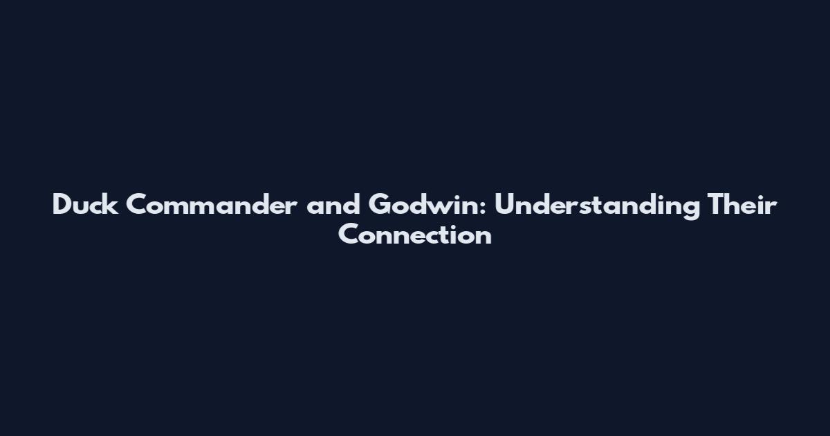 Duck Commander and Godwin: Understanding Their Connection