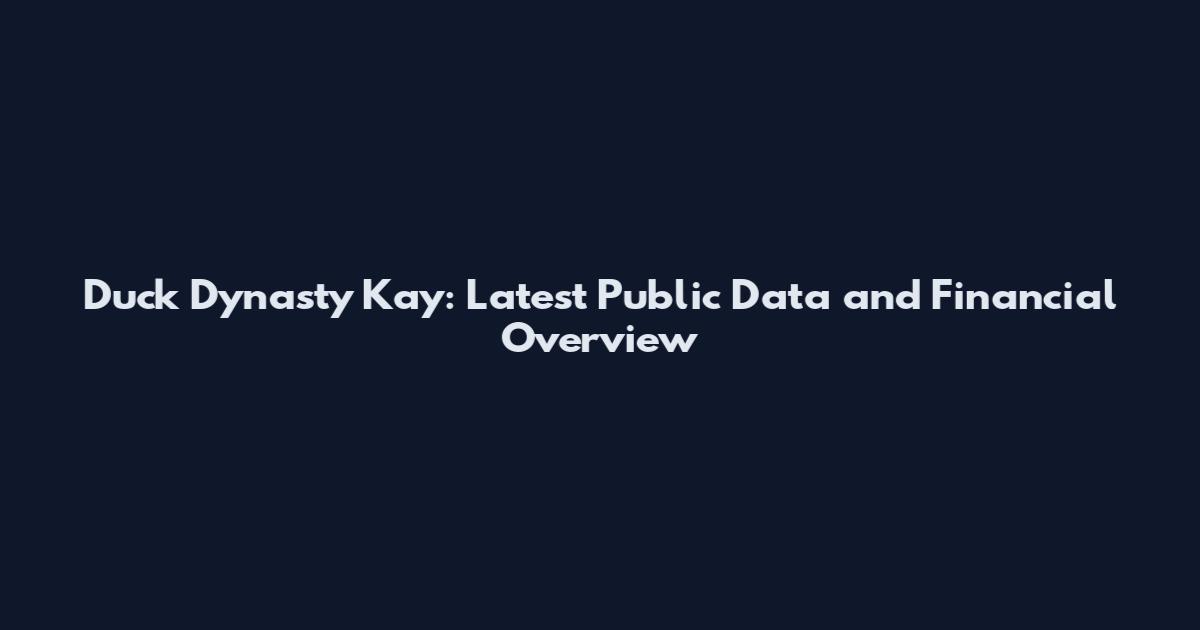 Duck Dynasty Kay: Latest Public Data and Financial Overview