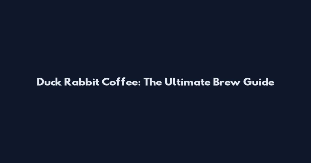 Duck Rabbit Coffee: The Ultimate Brew Guide