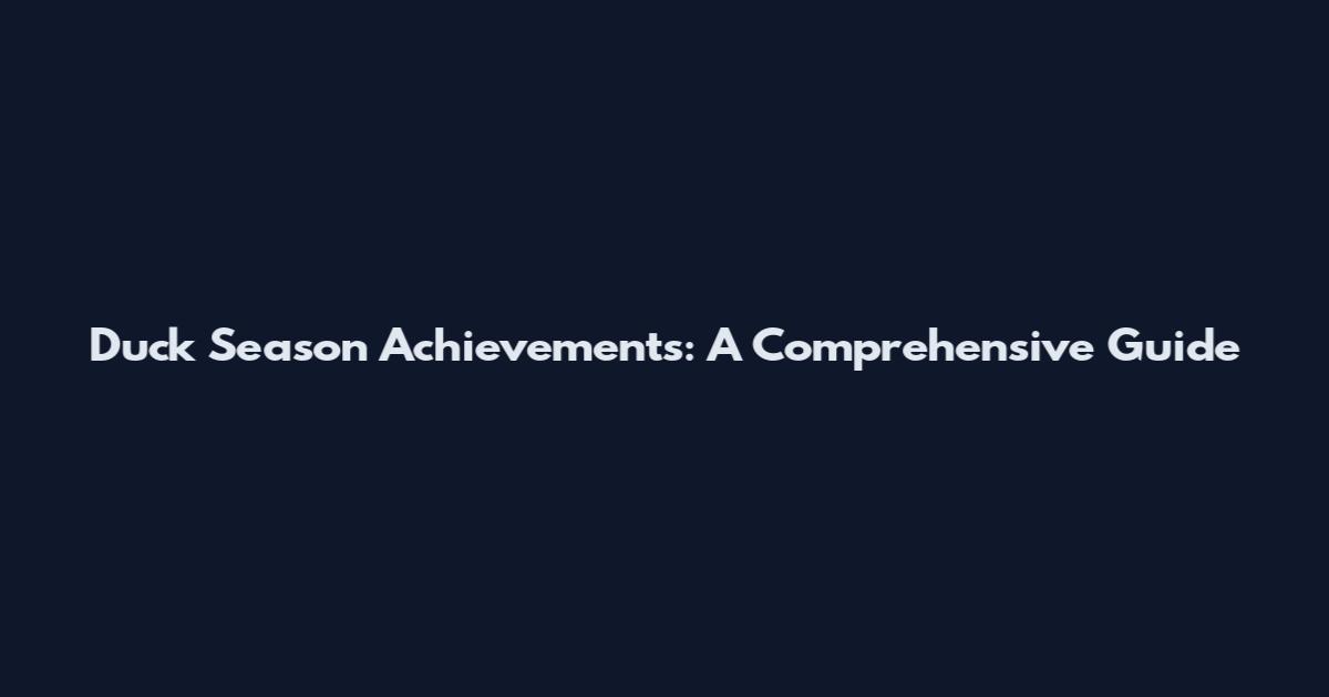 Duck Season Achievements: A Comprehensive Guide
