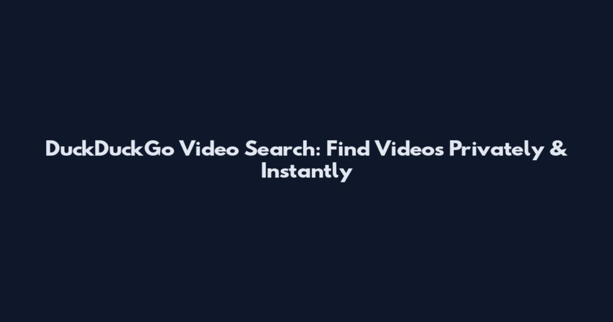 DuckDuckGo Video Search: Find Videos Privately & Instantly