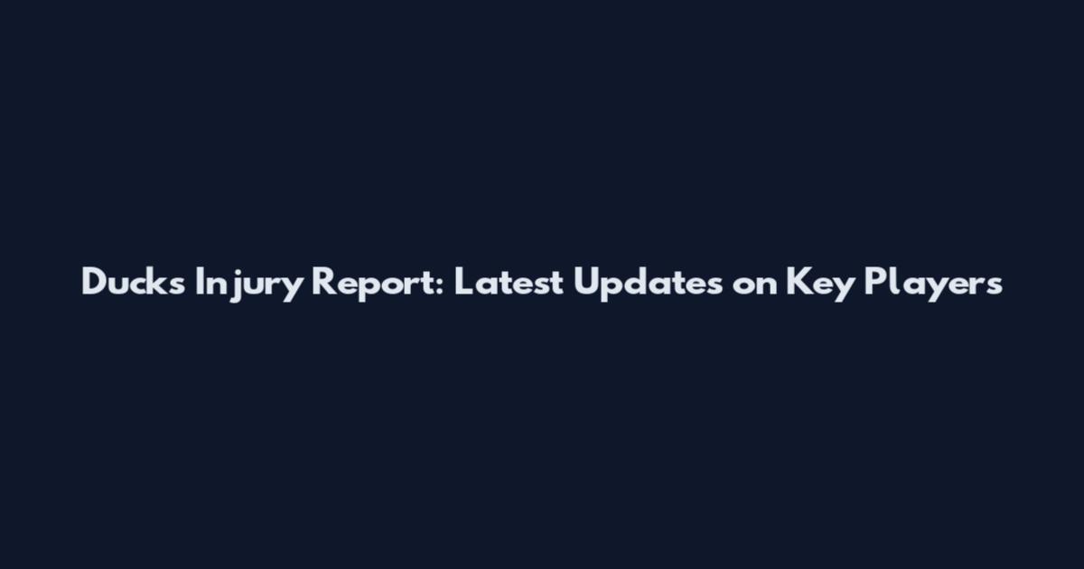 Ducks Injury Report: Latest Updates on Key Players