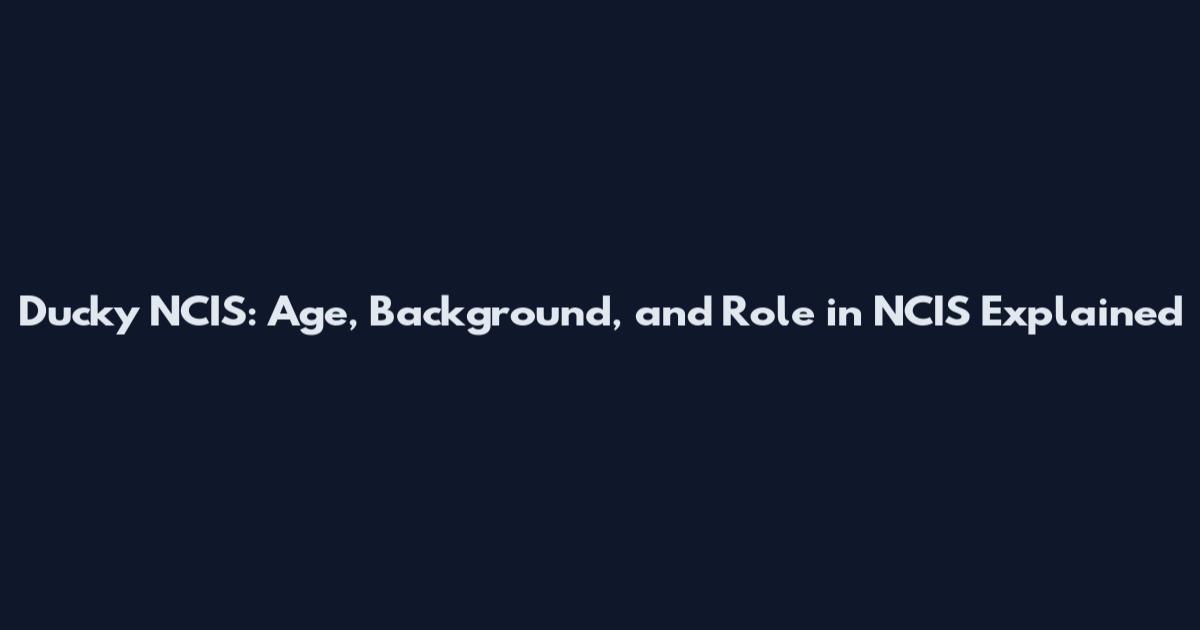 Ducky NCIS: Age, Background, and Role in NCIS Explained