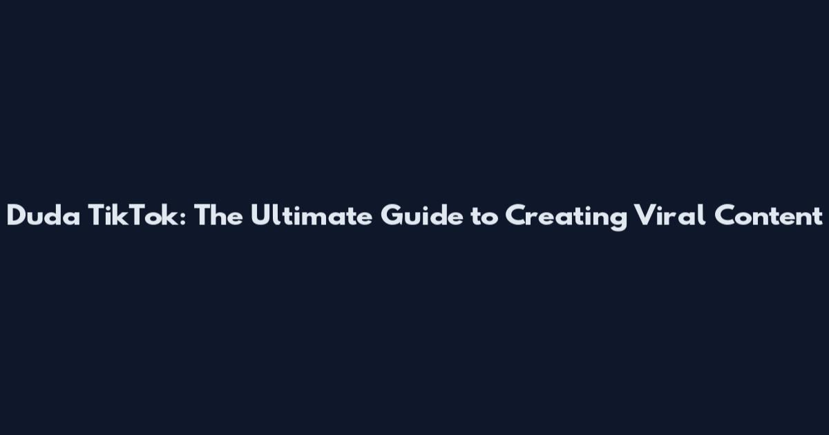 Duda TikTok: The Ultimate Guide to Creating Viral Content