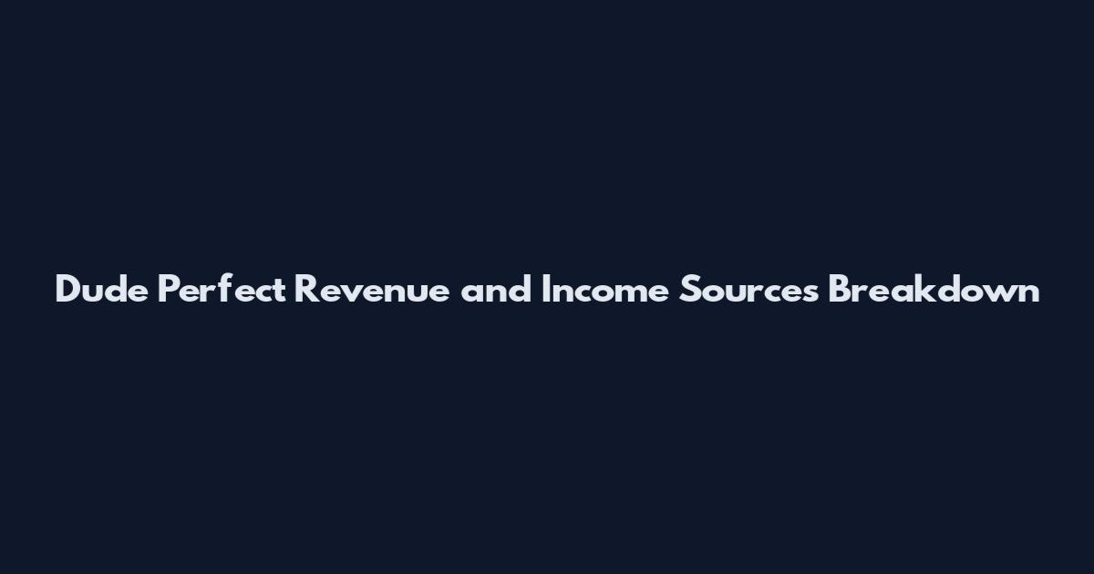 Dude Perfect Revenue and Income Sources Breakdown