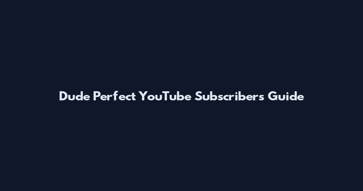 Dude Perfect YouTube Subscribers Guide