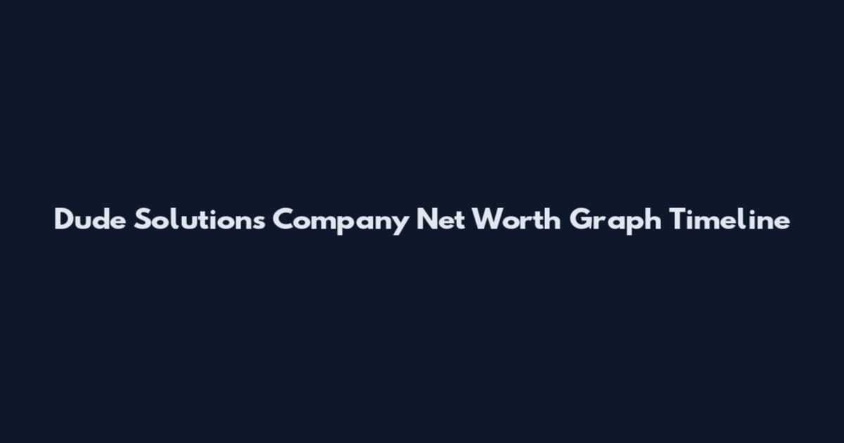 Dude Solutions Company Net Worth Graph Timeline